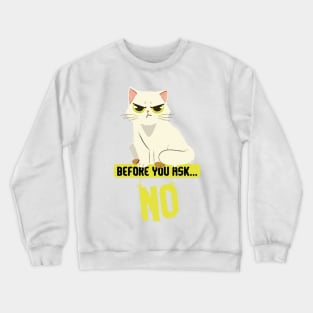 Before You Ask No Cat Crewneck Sweatshirt